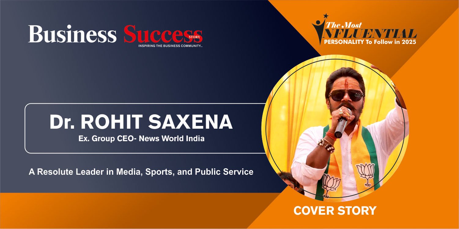 Dr. Rohit Saxena: Leader in Media, Sports & Public Service